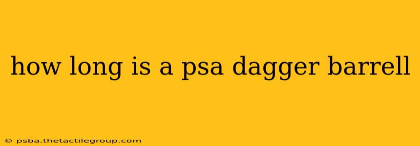 how long is a psa dagger barrell