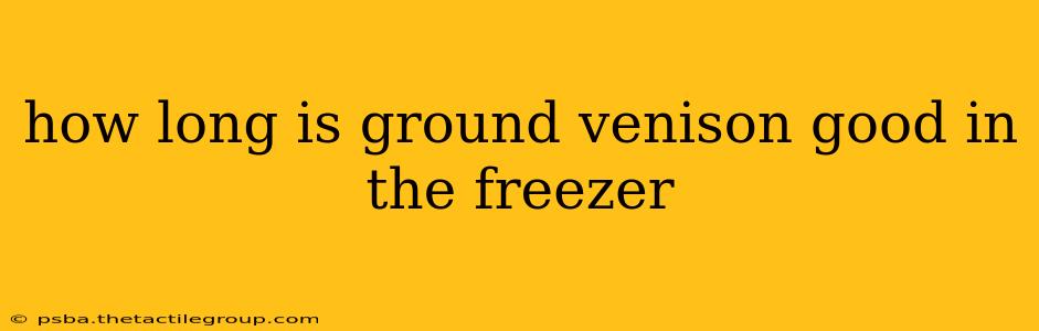 how long is ground venison good in the freezer