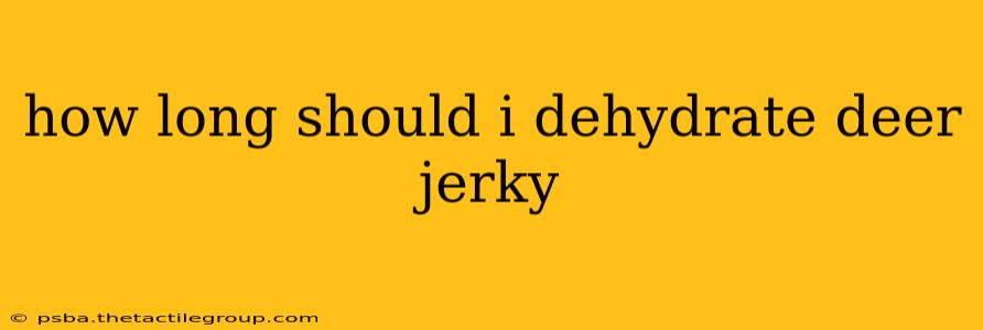 how long should i dehydrate deer jerky