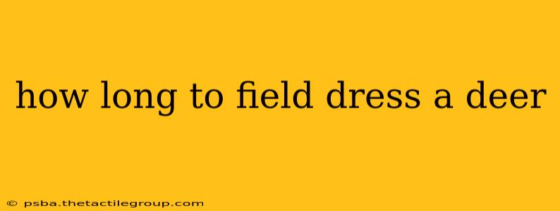 how long to field dress a deer