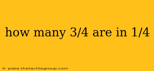 how many 3/4 are in 1/4