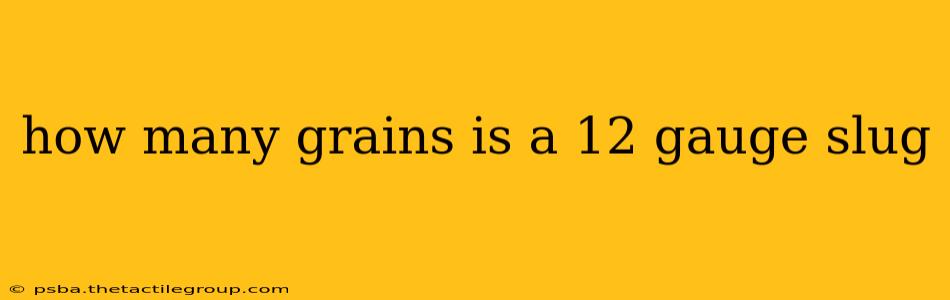 how many grains is a 12 gauge slug