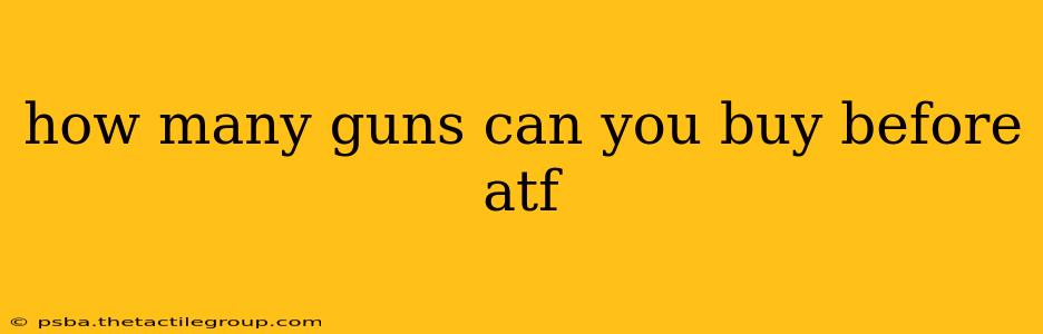 how many guns can you buy before atf