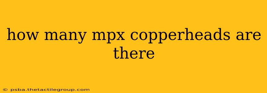 how many mpx copperheads are there