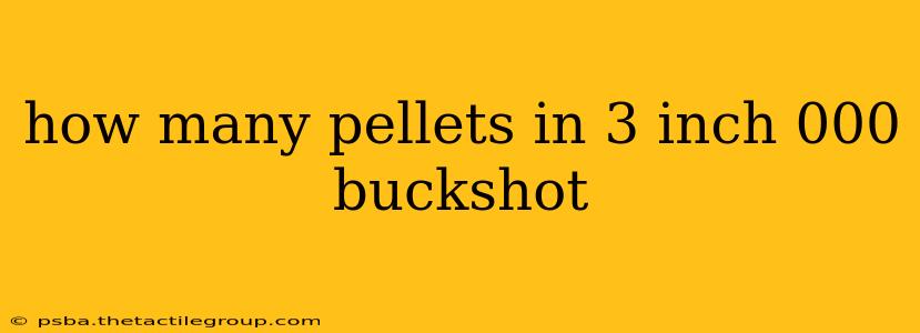 how many pellets in 3 inch 000 buckshot