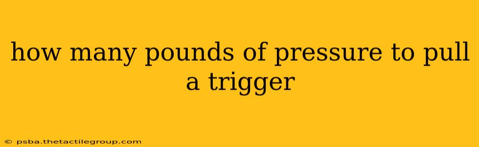 how many pounds of pressure to pull a trigger