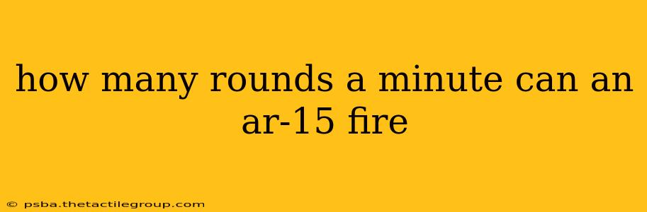 how many rounds a minute can an ar-15 fire