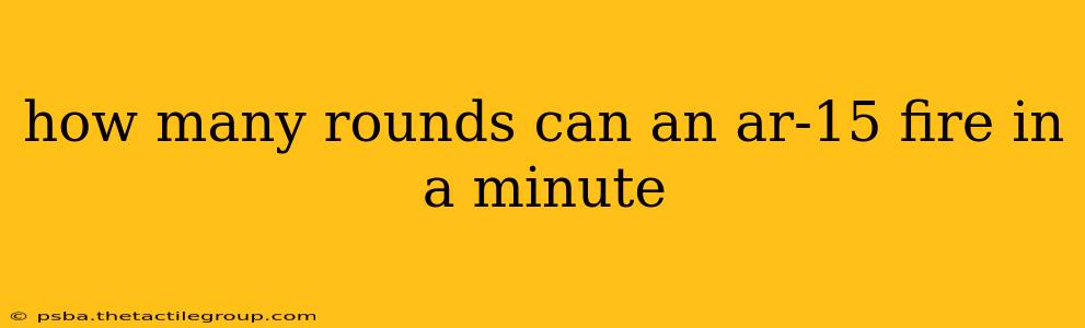 how many rounds can an ar-15 fire in a minute