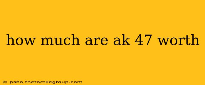 how much are ak 47 worth