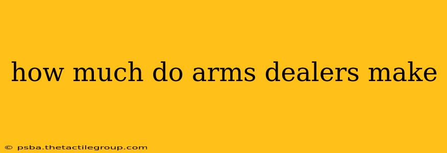 how much do arms dealers make