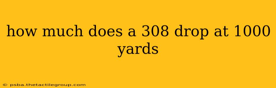 how much does a 308 drop at 1000 yards