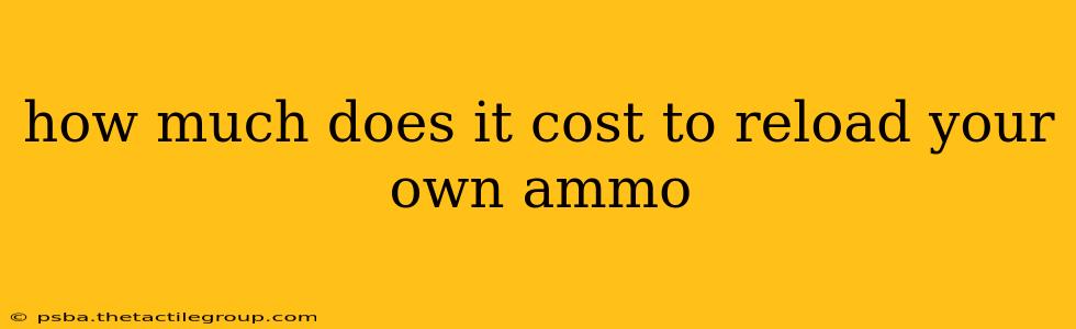 how much does it cost to reload your own ammo