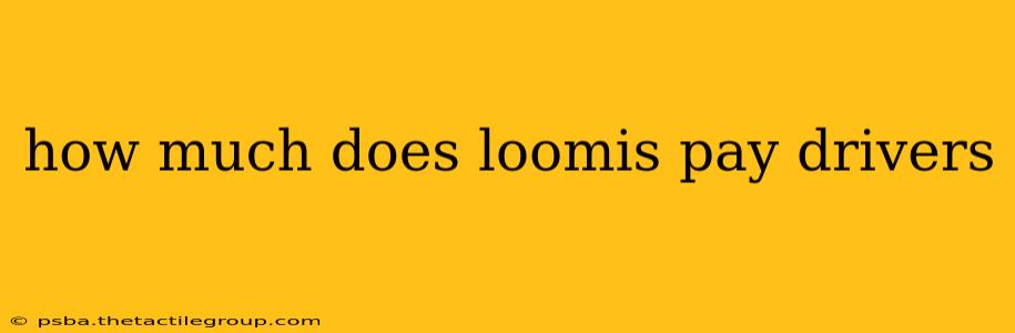 how much does loomis pay drivers