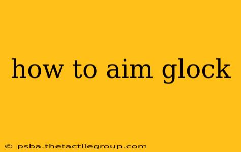 how to aim glock