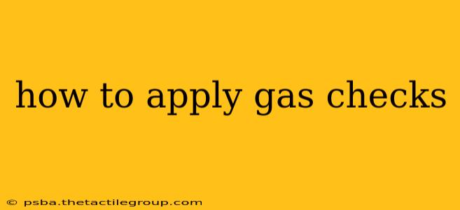 how to apply gas checks