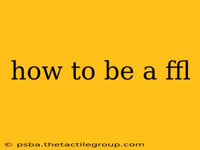 how to be a ffl