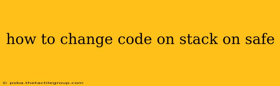 how to change code on stack on safe