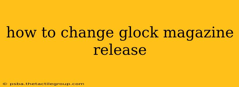 how to change glock magazine release