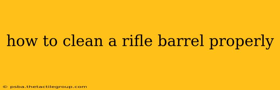 how to clean a rifle barrel properly