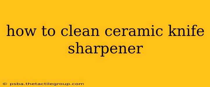 how to clean ceramic knife sharpener