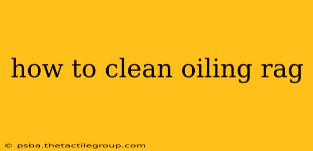 how to clean oiling rag