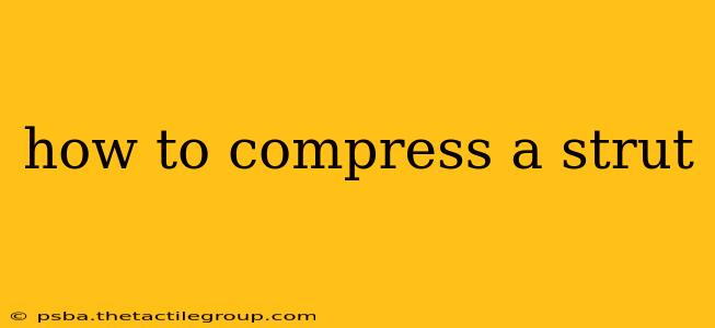 how to compress a strut