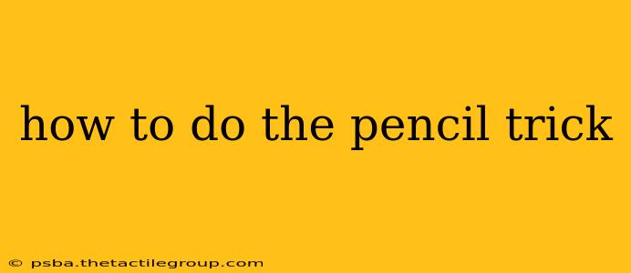 how to do the pencil trick