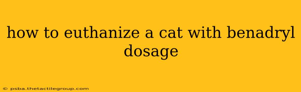 how to euthanize a cat with benadryl dosage