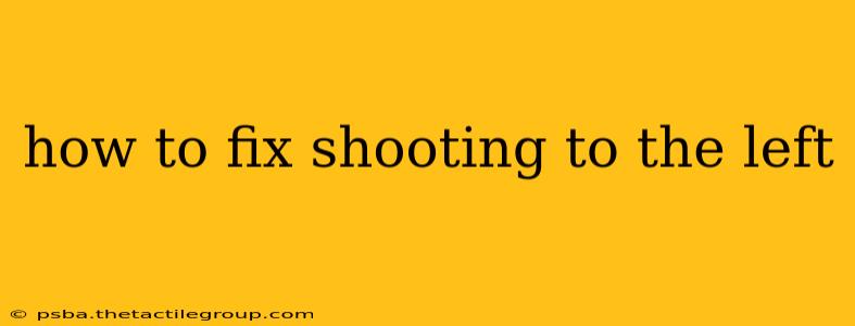 how to fix shooting to the left