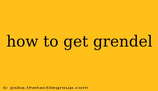 how to get grendel