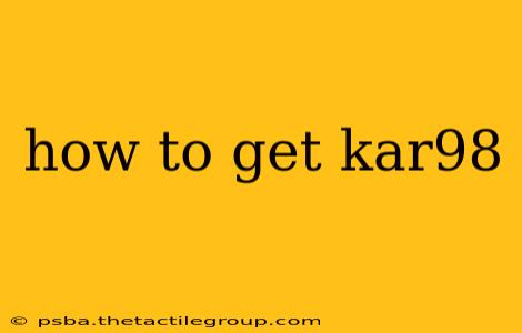 how to get kar98