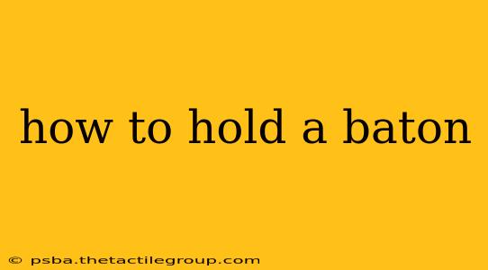 how to hold a baton