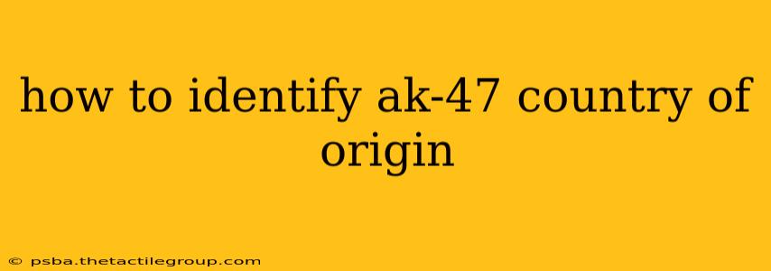 how to identify ak-47 country of origin