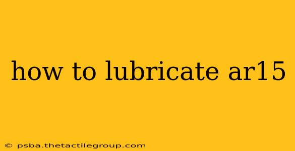 how to lubricate ar15