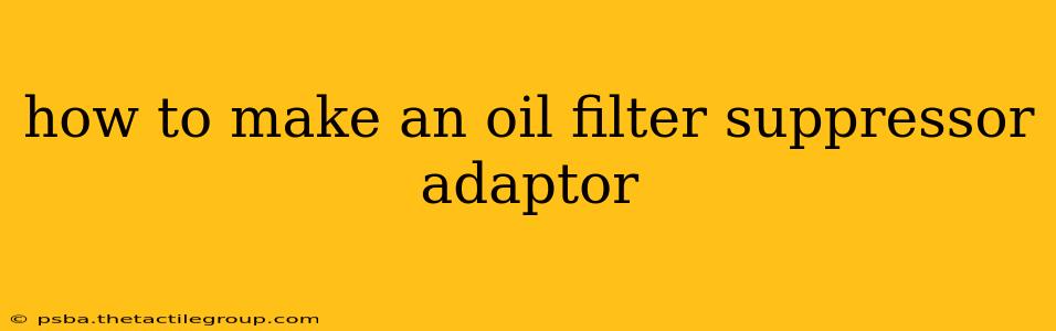 how to make an oil filter suppressor adaptor