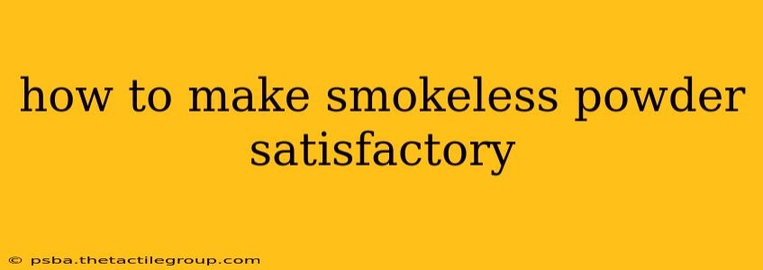 how to make smokeless powder satisfactory