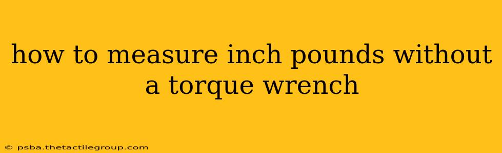 how to measure inch pounds without a torque wrench