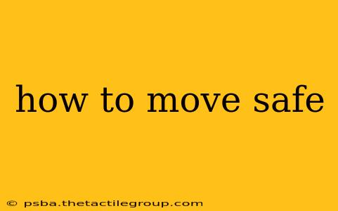 how to move safe