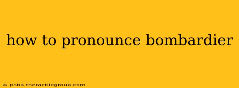 how to pronounce bombardier