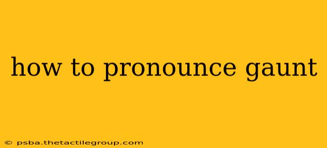 how to pronounce gaunt