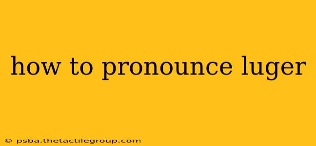 how to pronounce luger