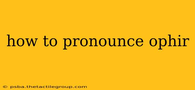 how to pronounce ophir