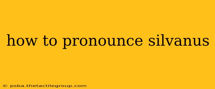 how to pronounce silvanus