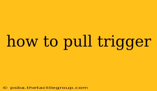 how to pull trigger