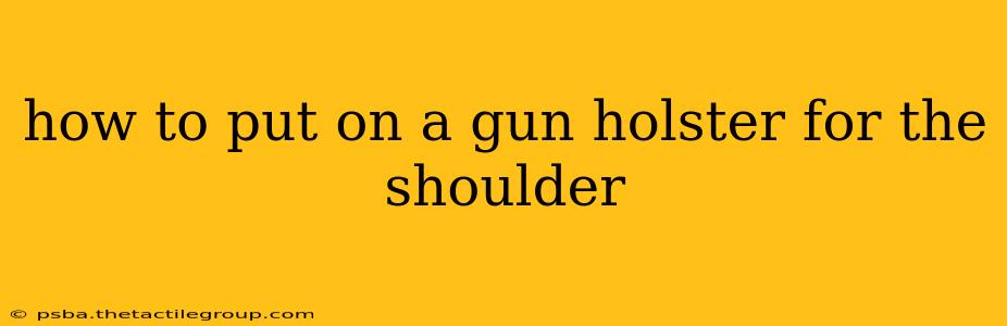 how to put on a gun holster for the shoulder