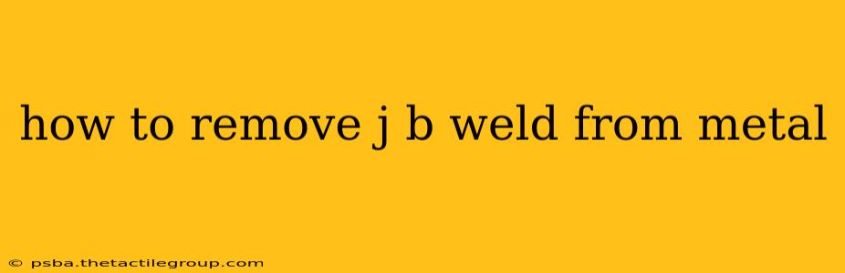 how to remove j b weld from metal