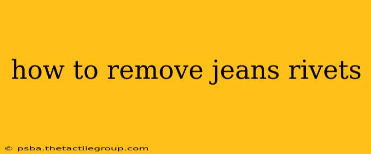 how to remove jeans rivets