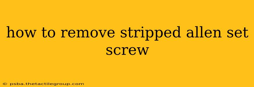 how to remove stripped allen set screw