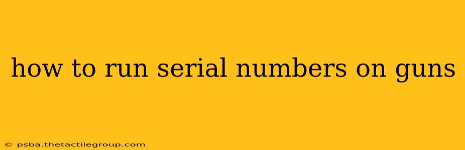 how to run serial numbers on guns