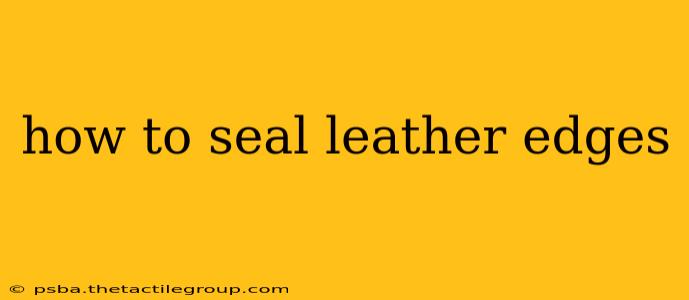 how to seal leather edges